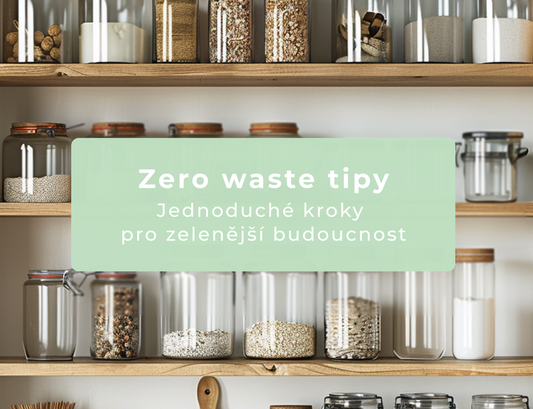 Zero waste tipy: Jednoduché kroky pro zelenější budoucnost